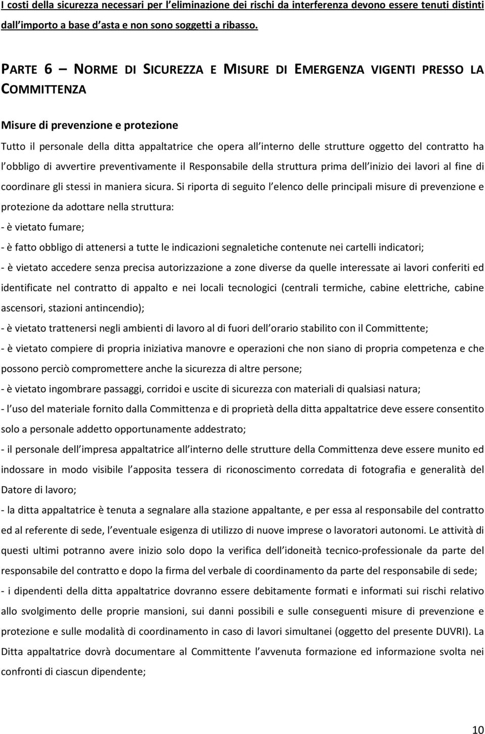 oggetto del contratto ha l obbligo di avvertire preventivamente il Responsabile della struttura prima dell inizio dei lavori al fine di coordinare gli stessi in maniera sicura.