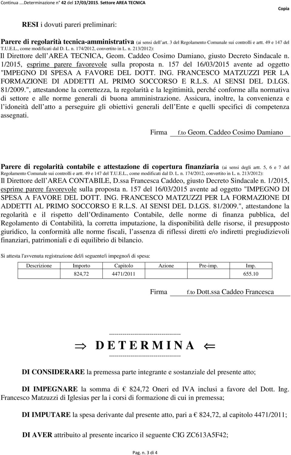 157 del 16/03/2015 avente ad oggetto "IMPEGNO DI SPESA A FAVORE DEL DOTT. ING. FRANCESCO MATZUZZI PER LA FORMAZIONE DI ADDETTI AL PRIMO SOCCORSO E R.L.S. AI SENSI DEL D.LGS. 81/2009.