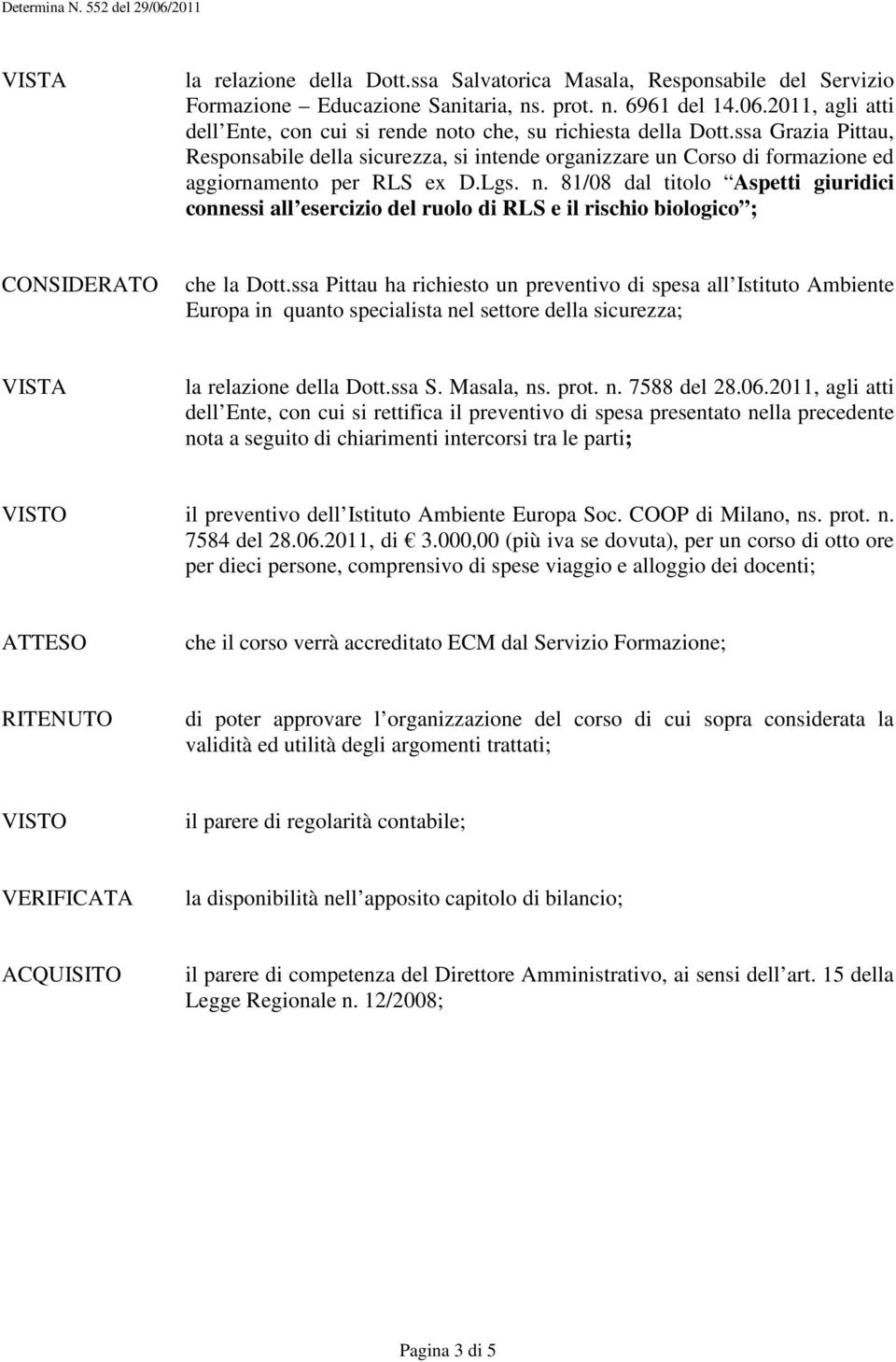 ssa Grazia Pittau, Responsabile della sicurezza, si intende organizzare un Corso di formazione ed aggiornamento per RLS ex D.Lgs. n.