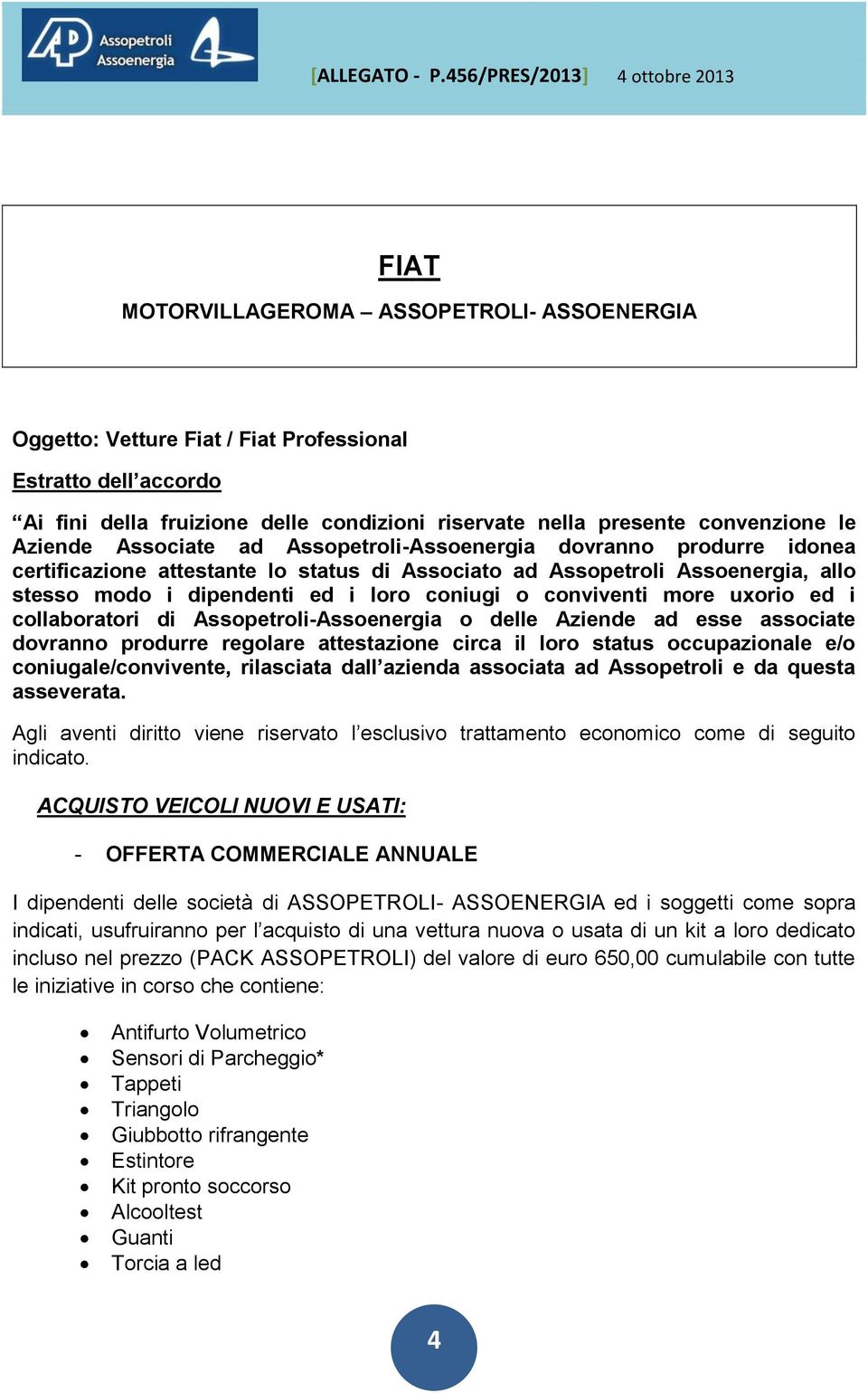 more uxorio ed i collaboratori di Assopetroli-Assoenergia o delle Aziende ad esse associate dovranno produrre regolare attestazione circa il loro status occupazionale e/o coniugale/convivente,