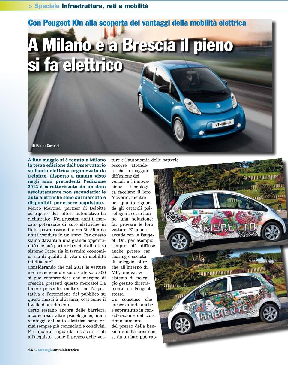 Rispetto a quanto visto negli anni precedenti l edizione 2012 è caratterizzata da un dato assolutamente non secondario: le auto elettriche sono sul mercato e disponibili per essere acquistate.