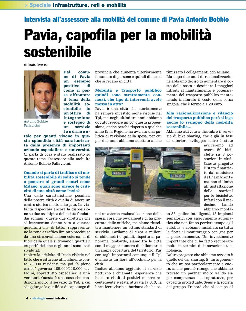 caratterizzata dalla presenza di importanti aziende ospedaliere e università. Ci parla di cosa è stato realizzato su questo tema l assessore alla mobilità Antonio Bobbio Pallavicini.