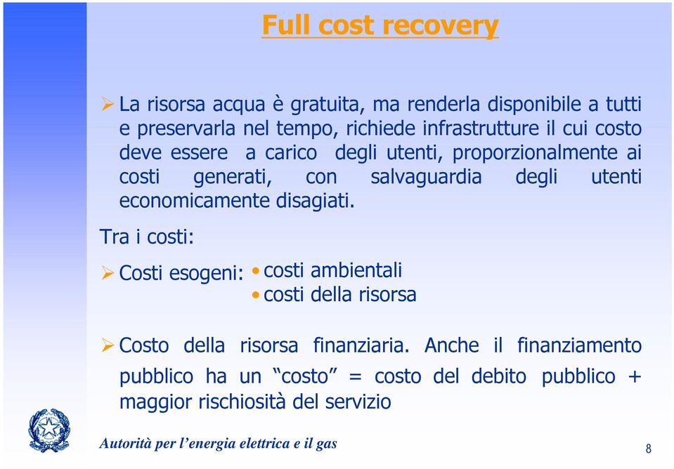 disagiati. Tra i costi: Costi esogeni: costi ambientali costi della risorsa Costo della risorsa finanziaria.