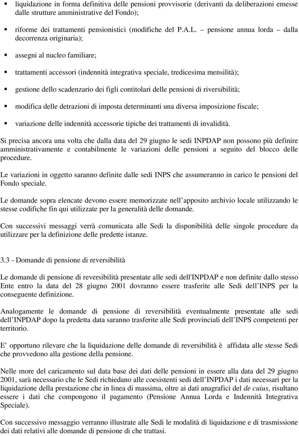 contitolari delle pensioni di riversibilità; modifica delle detrazioni di imposta determinanti una diversa imposizione fiscale; variazione delle indennità accessorie tipiche dei trattamenti di