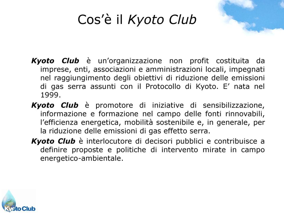 Kyoto Club è promotore di iniziative di sensibilizzazione, informazione e formazione nel campo delle fonti rinnovabili, l efficienza energetica, mobilità