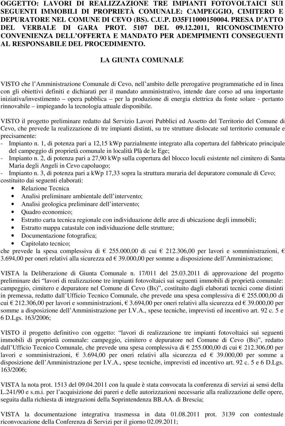 LA GIUNTA COMUNALE VISTO che l Amministrazione Comunale di Cevo, nell ambito delle prerogative programmatiche ed in linea con gli obiettivi definiti e dichiarati per il mandato amministrativo,