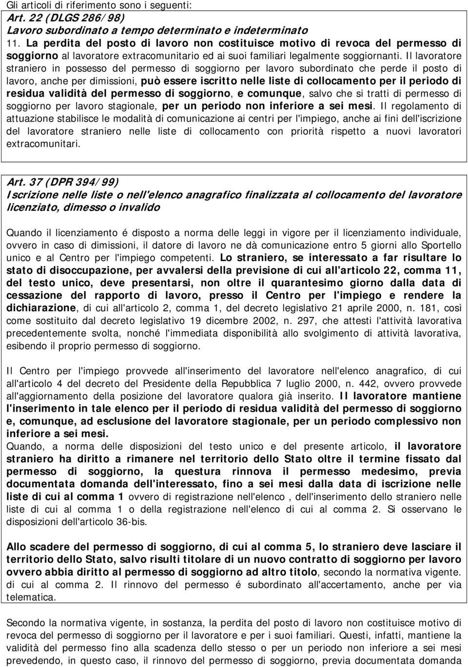 Il lavoratore straniero in possesso del permesso di soggiorno per lavoro subordinato che perde il posto di lavoro, anche per dimissioni, può essere iscritto nelle liste di collocamento per il periodo