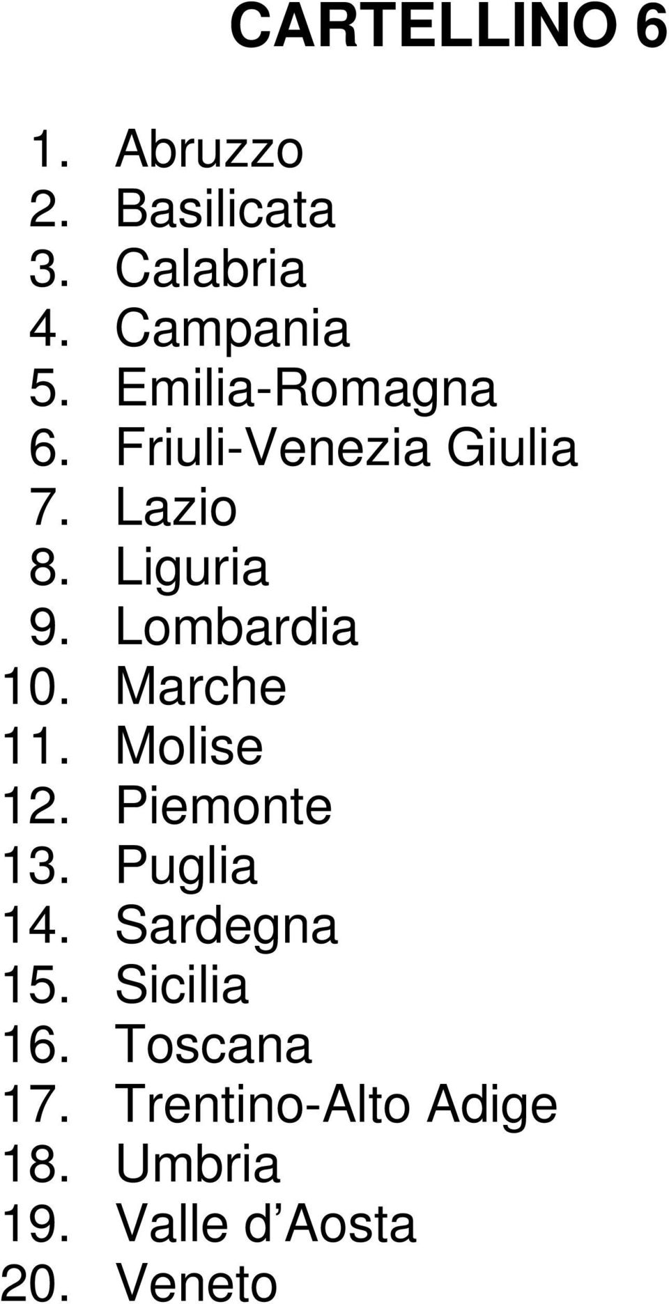 Lombardia 10. Marche 11. Molise 12. Piemonte 13. Puglia 14.