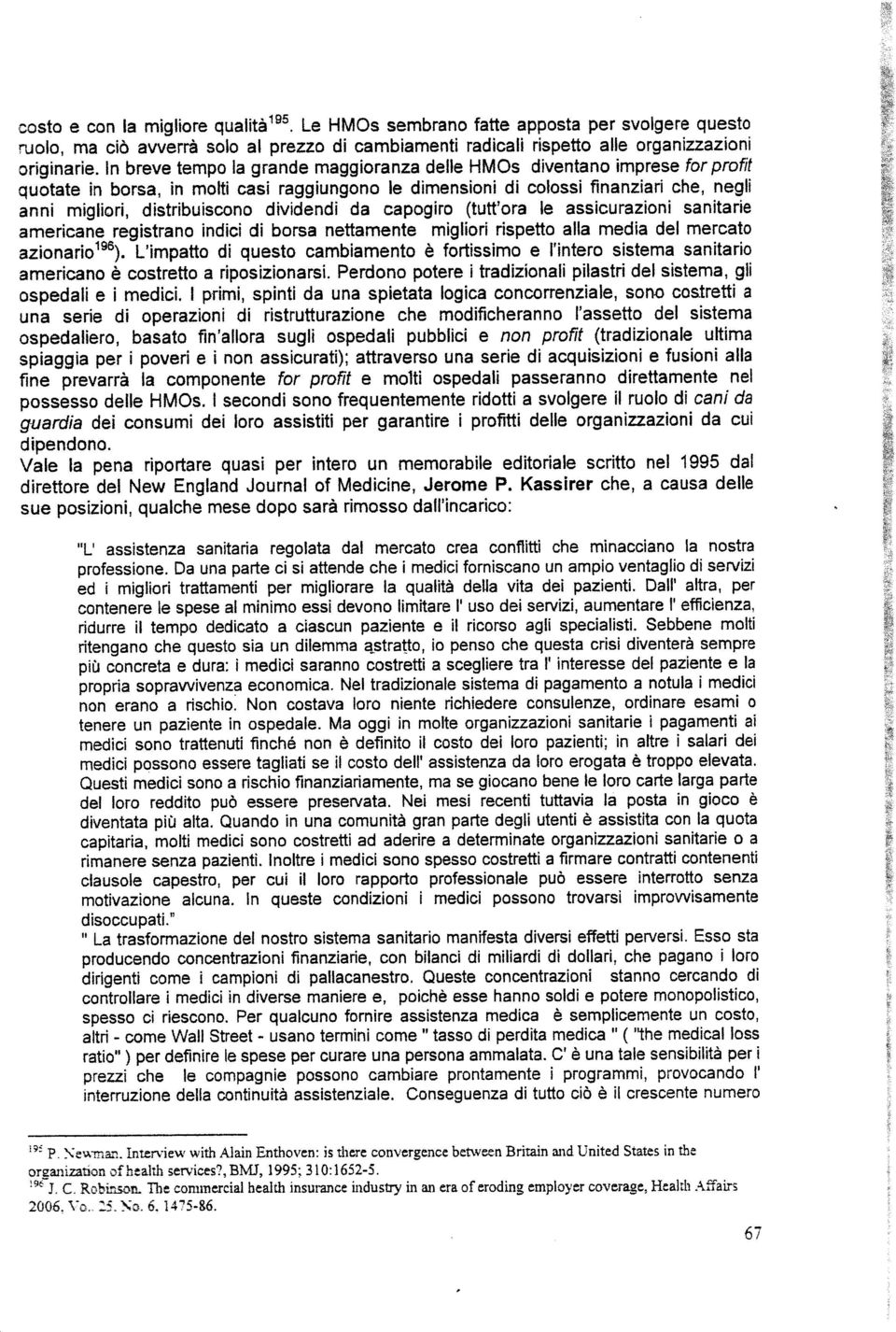 dividendi da capogiro (tutt'ora le assicurazioni sanitarie americane registrano indici di borsa nettamente migliori rispetto alla media del mercato azionariolsol.