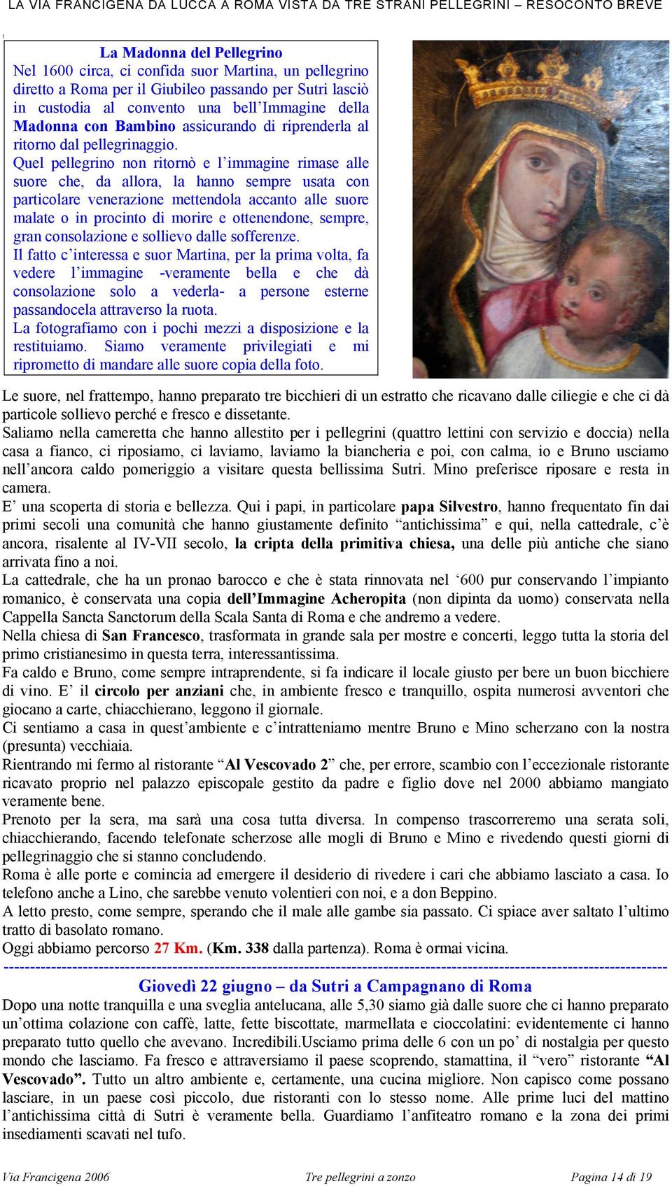 Bambino assicurando di riprenderla al ritorno dal pellegrinaggio.