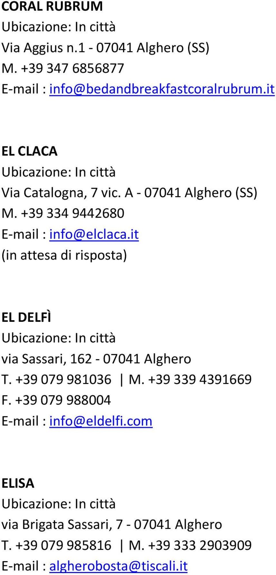 it (in attesa di risposta) EL DELFÌ via Sassari, 162-07041 Alghero T. +39 079 981036 M. +39 339 4391669 F.