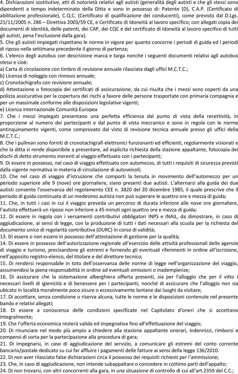 286 Direttiva 2003/59 CE, e Certificato di Idoneità al lavoro specifico; con allegati copia dei documenti di identità, delle patenti, dei CAP, dei CQC e del certificato di idoneità al lavoro