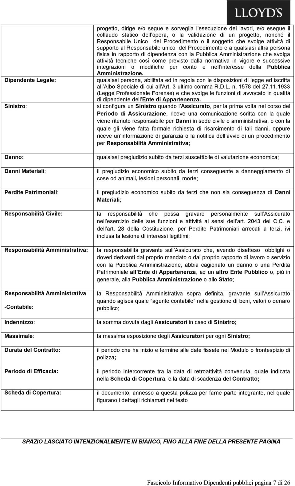 dipendenza con la Pubblica Amministrazione che svolga attività tecniche così come previsto dalla normativa in vigore e successive integrazioni o modifiche per conto e nell interesse della Pubblica