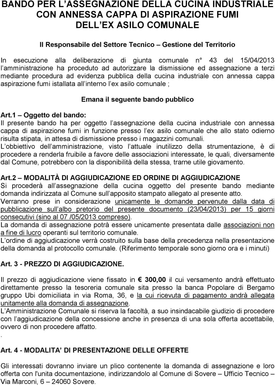 industriale con annessa cappa aspirazione fumi istallata all interno l ex asilo comunale ; Emana il seguente bando pubblico Art.