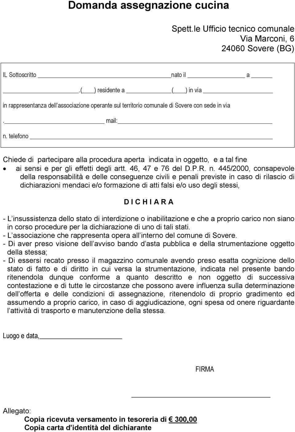 telefono Chiede di partecipare alla procedura aperta indicata in oggetto, e a tal fine ai sensi e per gli effetti degli artt. 46, 47 e 76 del D.P.R. n.