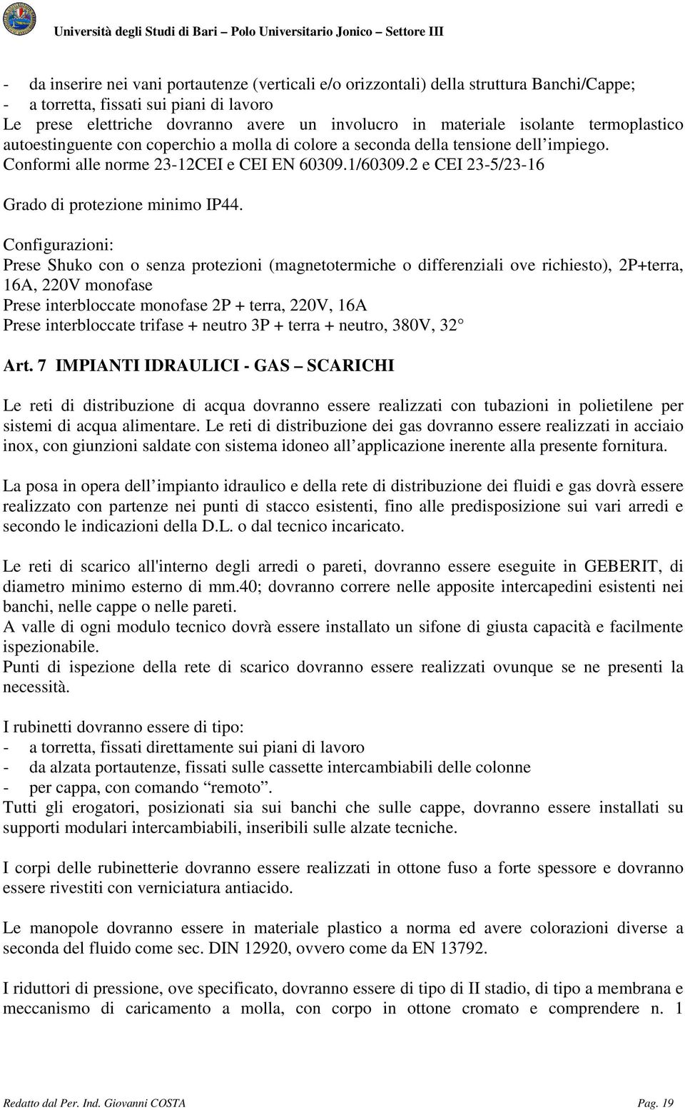 2 e CEI 23-5/23-16 Grado di protezione minimo IP44.