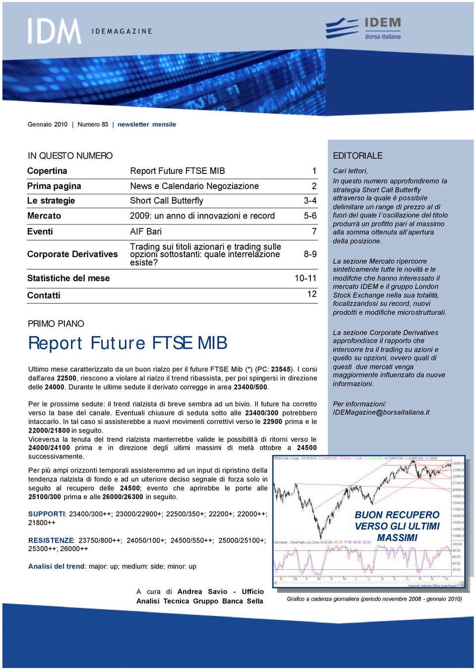 Report Future FTSE MIB 1 2 3-4 5-6 7 8-9 10-11 Ultimo mese caratterizzato da un buon rialzo per il future FTSE Mib (*) (PC: 23545).