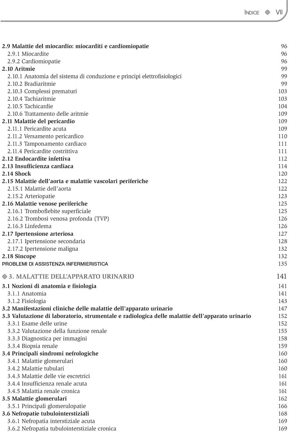 11.2 Versamento pericardico 110 2.11.3 Tamponamento cardiaco 111 2.11.4 Pericardite costrittiva 111 2.12 Endocardite infettiva 112 2.13 Insufficienza cardiaca 114 2.14 Shock 120 2.