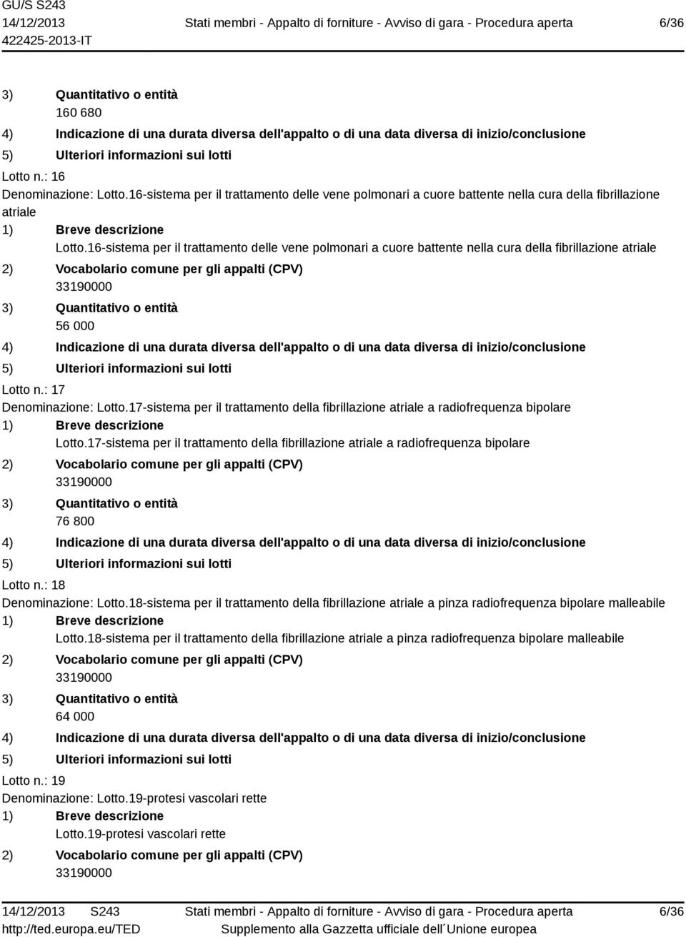 17-sistema per il trattamento della fibrillazione atriale a radiofrequenza bipolare Lotto.17-sistema per il trattamento della fibrillazione atriale a radiofrequenza bipolare 76 800 Lotto n.