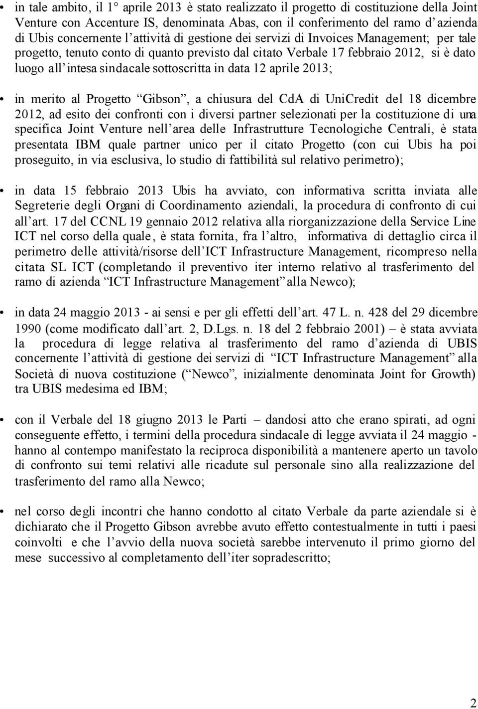 data 12 aprile 2013; in merito al Progetto Gibson, a chiusura del CdA di UniCredit del 18 dicembre 2012, ad esito dei confronti con i diversi partner selezionati per la costituzione di una specifica