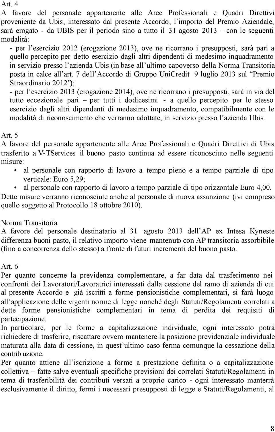 altri dipendenti di medesimo inquadramento in servizio presso l azienda Ubis (in base all ultimo capoverso della Norma Transitoria posta in calce all art.