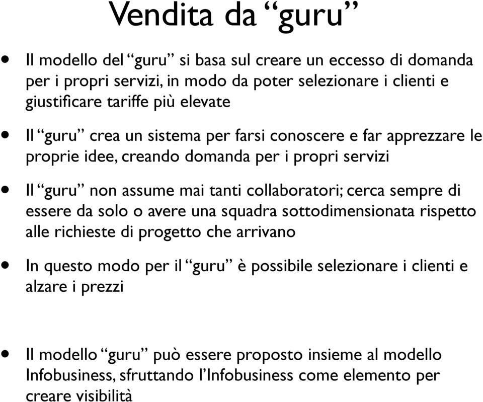 collaboratori; cerca sempre di essere da solo o avere una squadra sottodimensionata rispetto alle richieste di progetto che arrivano In questo modo per il guru è