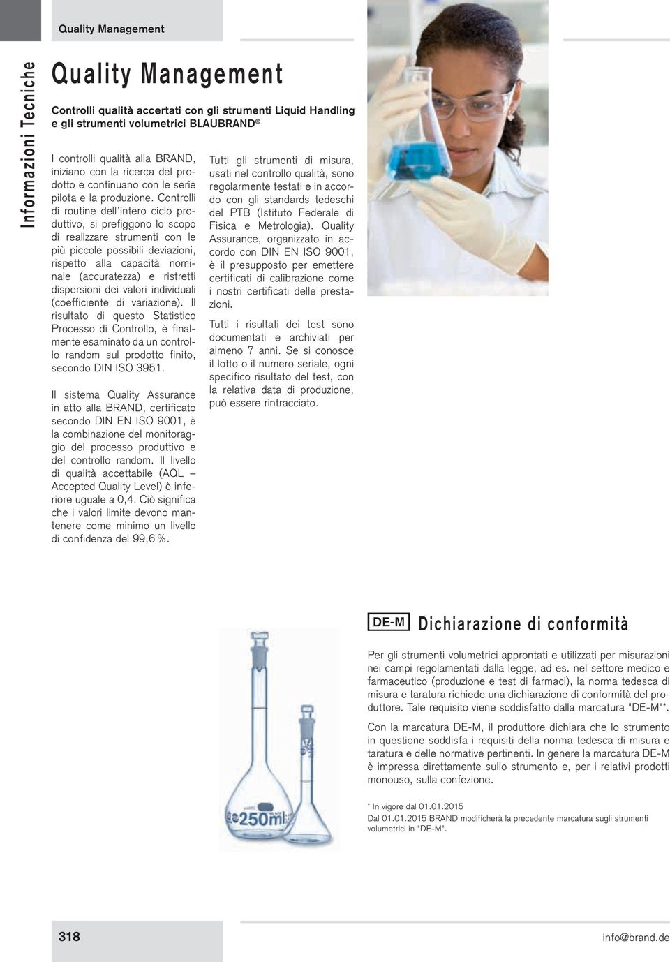 Controlli di routine dell intero ciclo produttivo, si prefiggono lo scopo di realizzare strumenti con le più piccole possibili deviazioni, rispetto alla capacità nominale (accuratezza) e ristretti