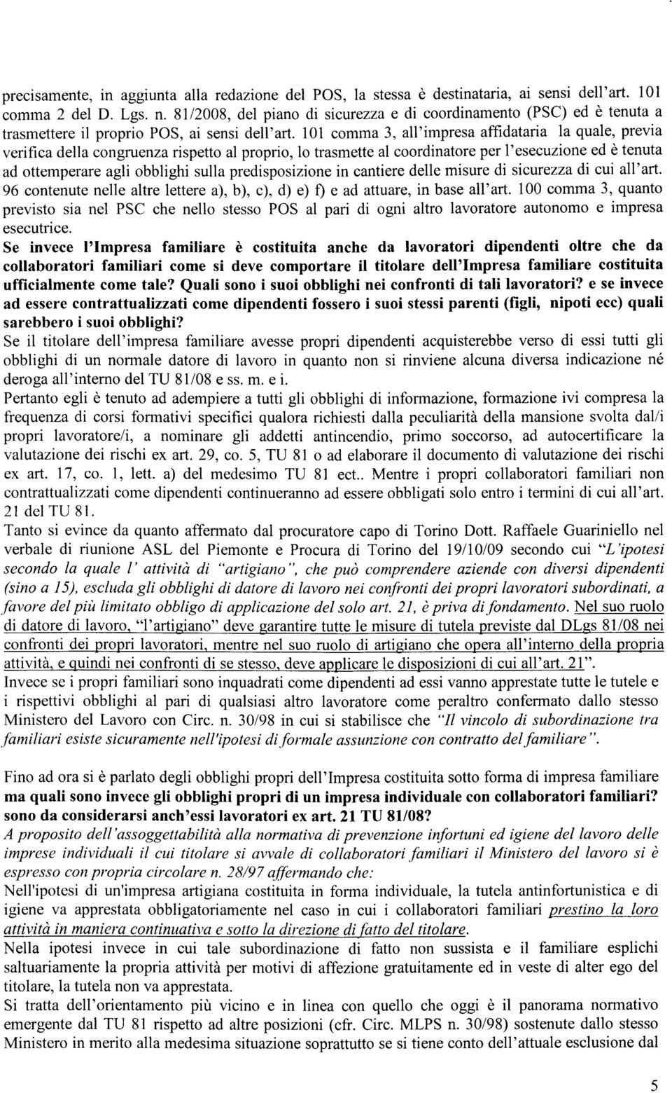 101 comma 3, all'impresa affidataria la quale, previa verifica della congruenza rispetto al proprio, 1o trasmette al coordinatore per I'esecuzione ed è tenuta ad ottemperare agli obblighi sulla