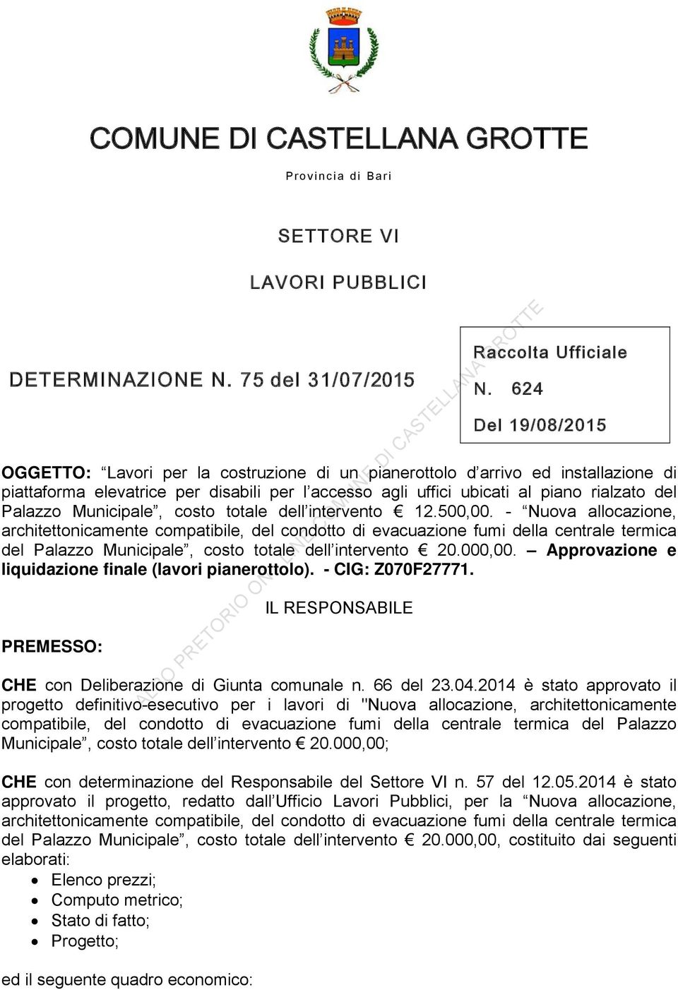 Palazzo Municipale, costo totale dell intervento 12.500,00. - Nuova allocazione, del Palazzo Municipale, costo totale dell intervento 20.000,00.