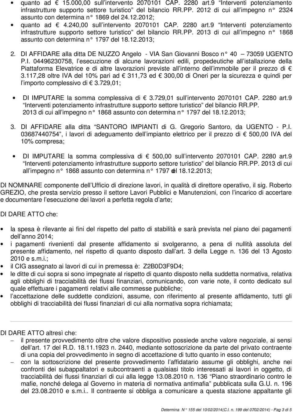 9 Interventi potenziamento infrastrutture supporto settore turistico del bilancio RR.PP. 2013 di cui all impegno n 1868 assunto con determina n 1797 del 18.12.2013; 2.