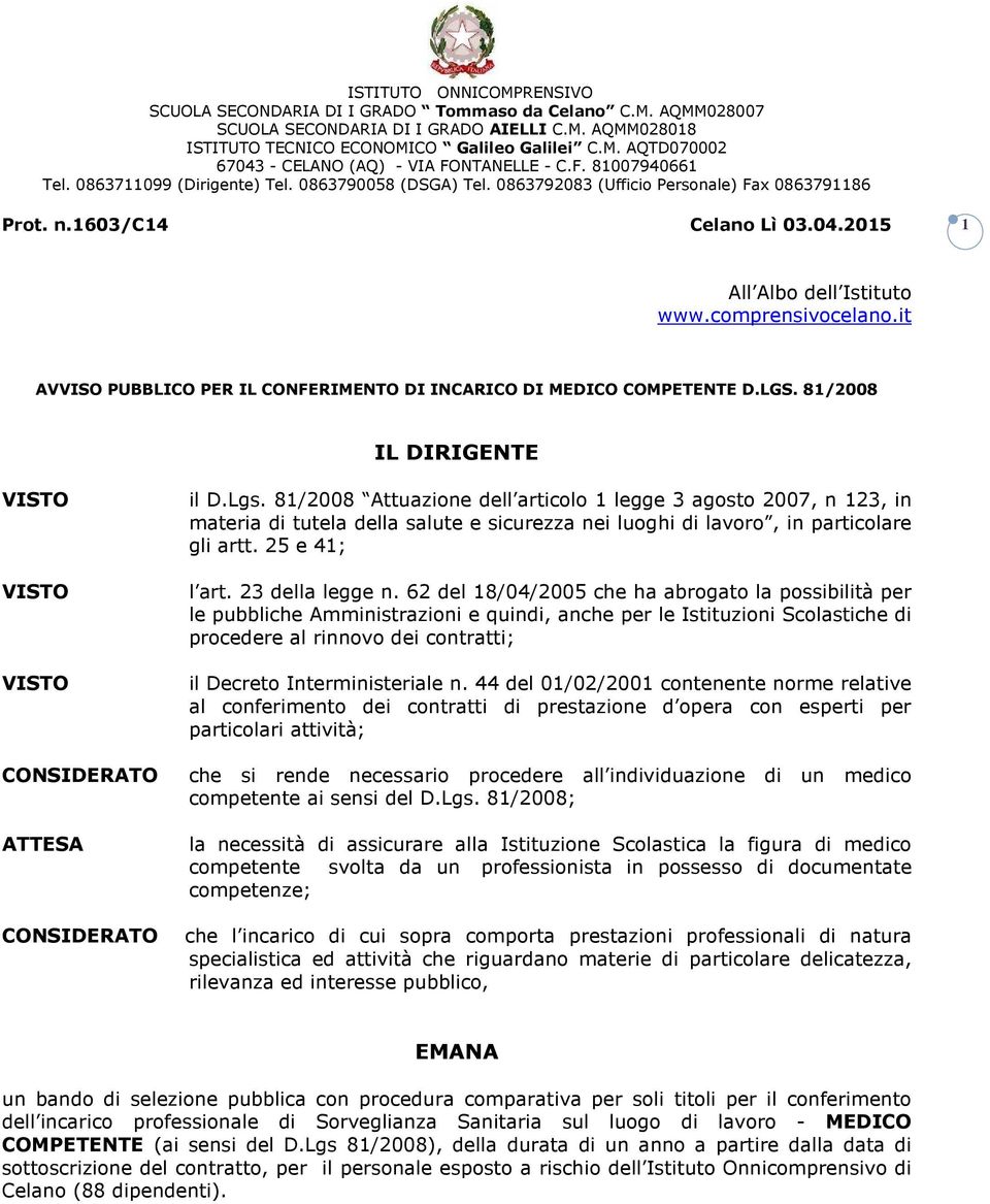 comprensivocelano.it AVVISO PUBBLICO PER IL CONFERIMENTO DI INCARICO DI MEDICO COMPETENTE D.LGS. 81/2008 IL DIRIGENTE VISTO VISTO VISTO il D.Lgs.