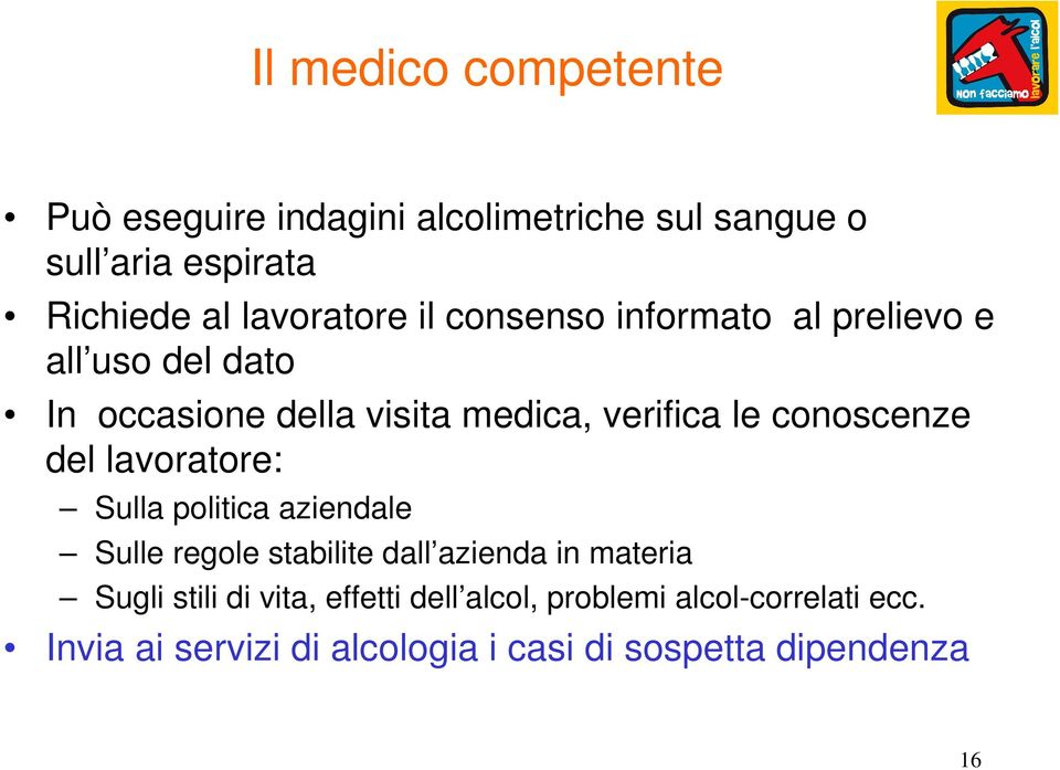 conoscenze del lavoratore: Sulla politica aziendale Sulle regole stabilite dall azienda in materia Sugli stili