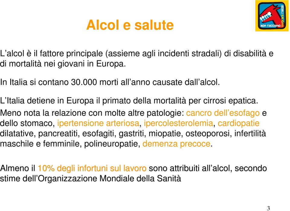 Meno nota la relazione con molte altre patologie: cancro dell esofago e dello stomaco, ipertensione arteriosa, ipercolesterolemia, cardiopatie dilatative, pancreatiti,