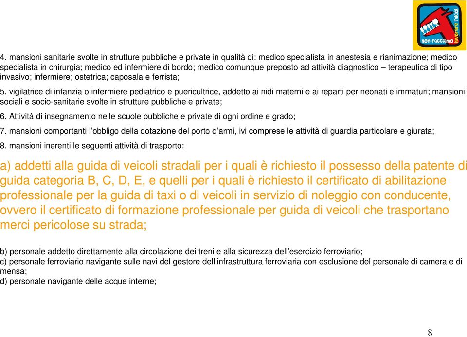 vigilatrice di infanzia o infermiere pediatrico e puericultrice, addetto ai nidi materni e ai reparti per neonati e immaturi; mansioni sociali e socio-sanitarie svolte in strutture pubbliche e