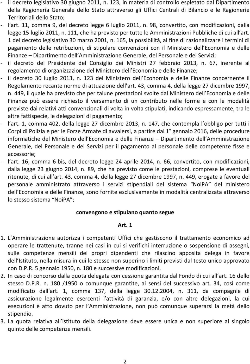 11, comma 9, del decreto legge 6 luglio 2011, n. 98, convertito, con modificazioni, dalla legge 15 luglio 2011, n. 111, che ha previsto per tutte le Amministrazioni Pubbliche di cui all art.