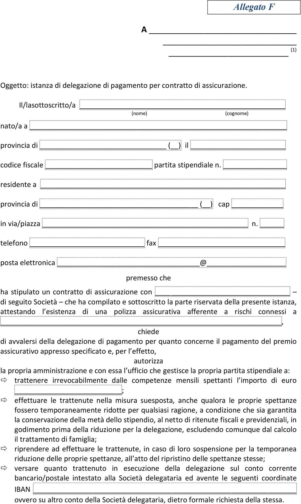 telefono fax posta elettronica @ premesso che ha stipulato un contratto di assicurazione con di seguito Società che ha compilato e sottoscritto la parte riservata della presente istanza, attestando l