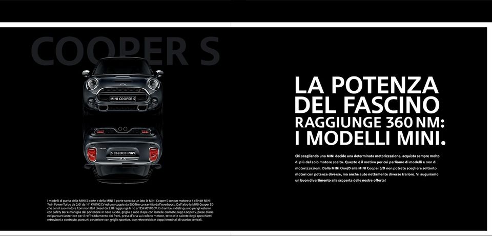 Dalla MINI One/D alla MINI Cooper S/D non potrete scegliere soltanto motori con potenze diverse, ma anche auto nettamente diverse tra loro.