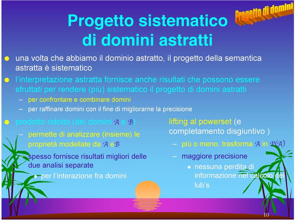 migliorarne la precisione prodotto ridotto (dei domini A e B) permette di analizzare (insieme) le proprietà modellate da A eb spesso fornisce risultati migliori delle due analisi