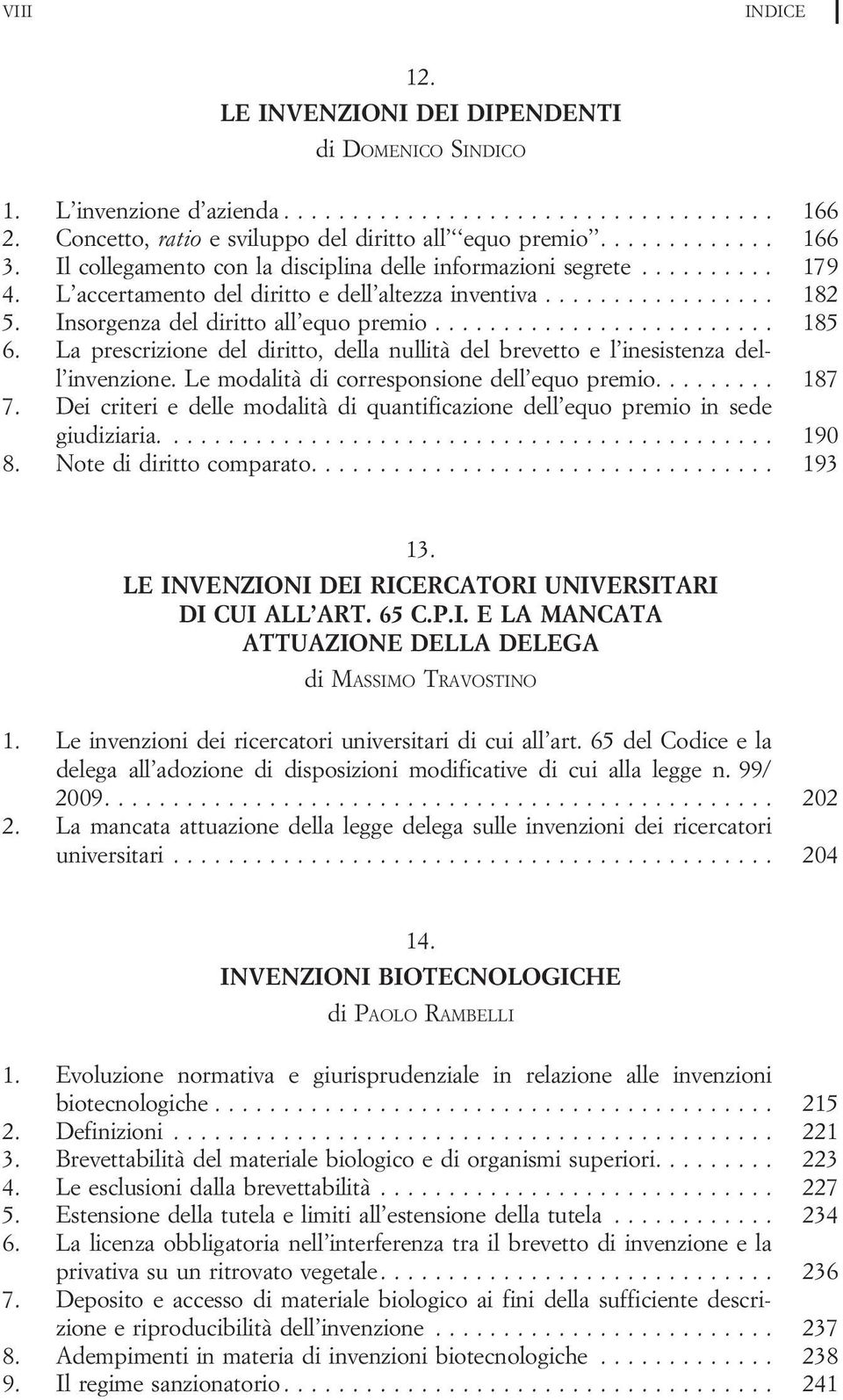 La prescrizione del diritto, della nullità del brevetto e l inesistenza dell invenzione. Le modalità dicorresponsionedell equopremio... 187 7.