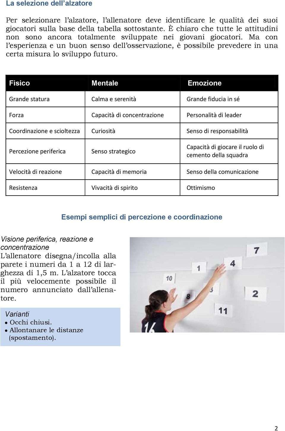 Ma con l esperienza e un buon senso dell osservazione, è possibile prevedere in una certa misura lo sviluppo futuro.