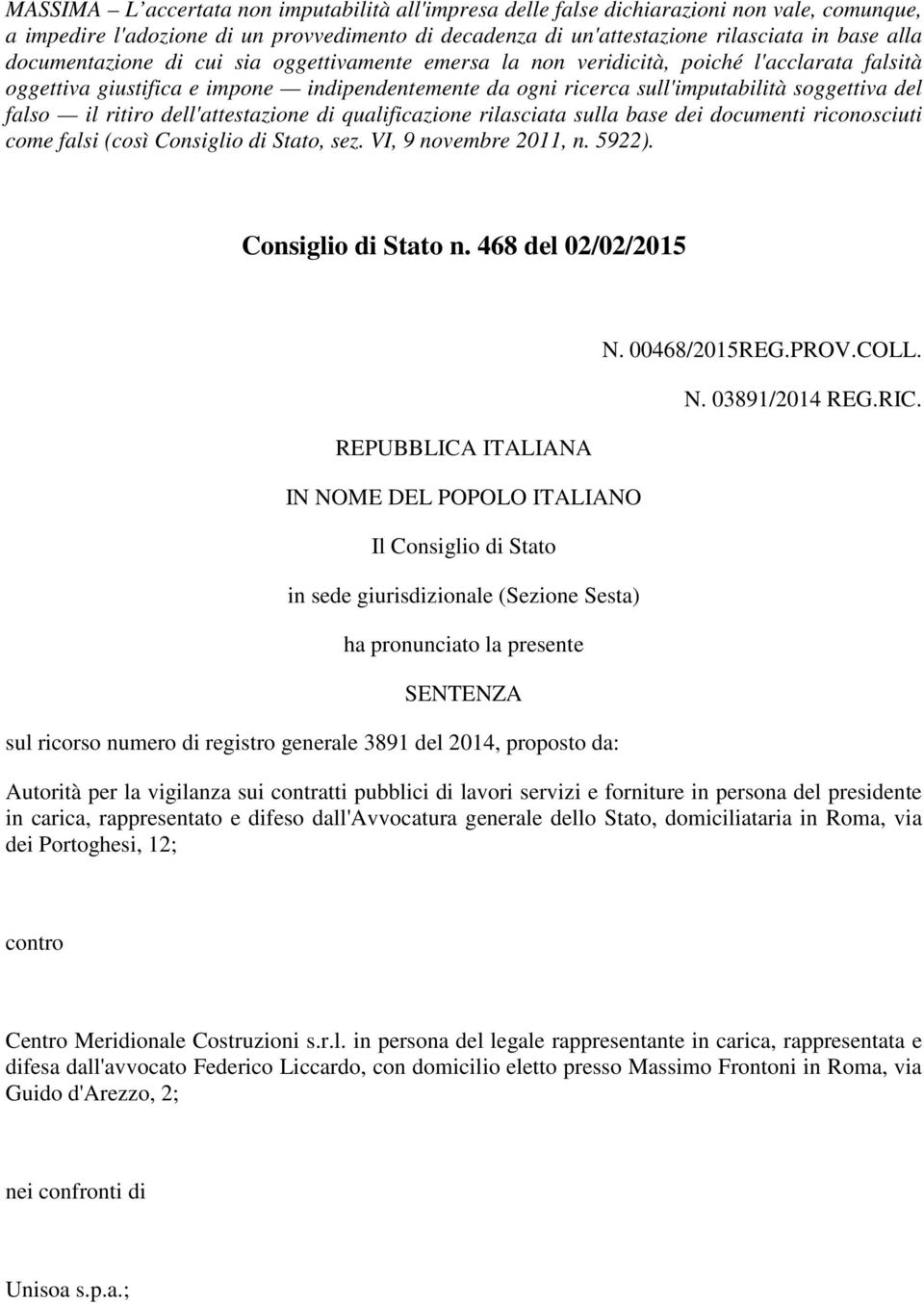 ritiro dell'attestazione di qualificazione rilasciata sulla base dei documenti riconosciuti come falsi (così Consiglio di Stato, sez. VI, 9 novembre 2011, n. 5922). Consiglio di Stato n.