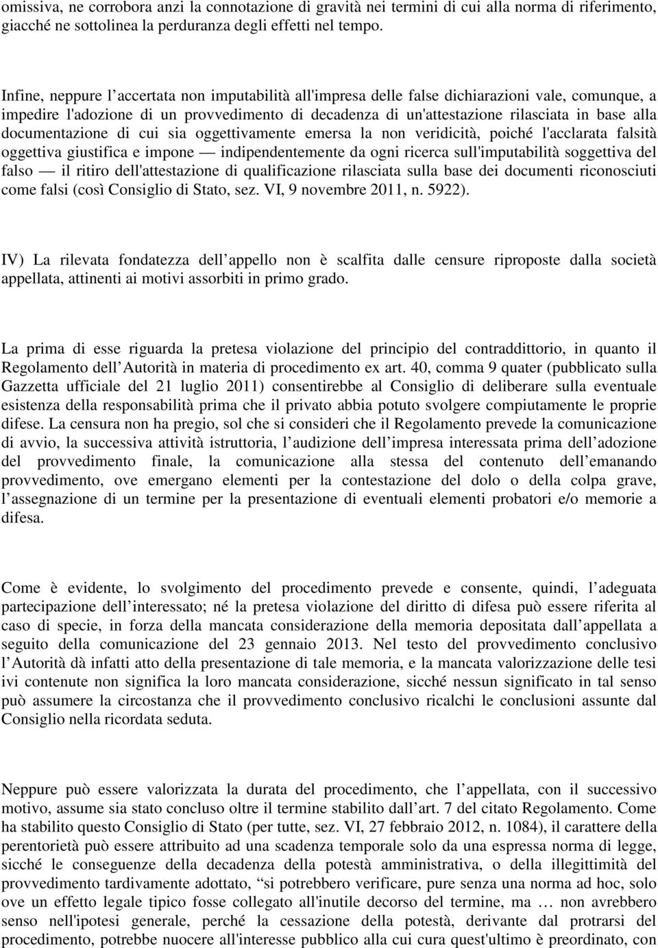 documentazione di cui sia oggettivamente emersa la non veridicità, poiché l'acclarata falsità oggettiva giustifica e impone indipendentemente da ogni ricerca sull'imputabilità soggettiva del falso il