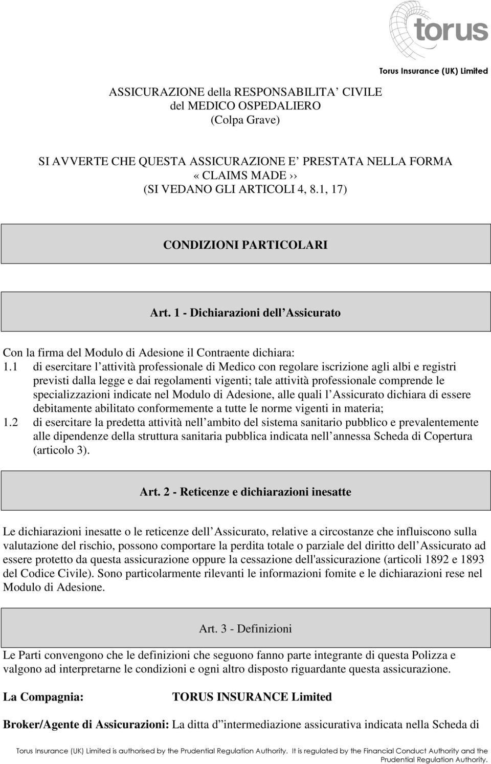 1 di esercitare l attività professionale di Medico con regolare iscrizione agli albi e registri previsti dalla legge e dai regolamenti vigenti; tale attività professionale comprende le