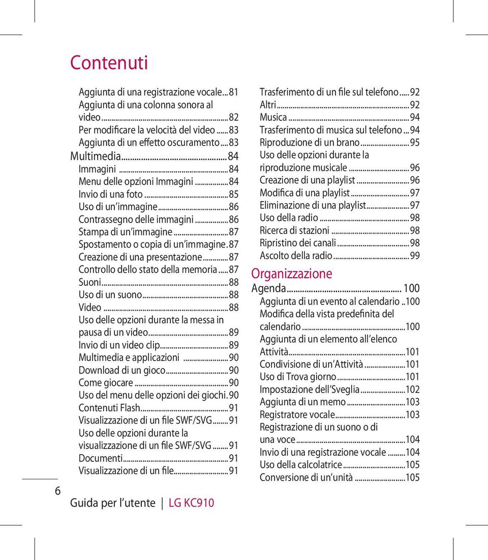 87 Creazione di una presentazione...87 Controllo dello stato della memoria...87 Suoni...88 Uso di un suono...88 Video...88 Uso delle opzioni durante la messa in pausa di un video.