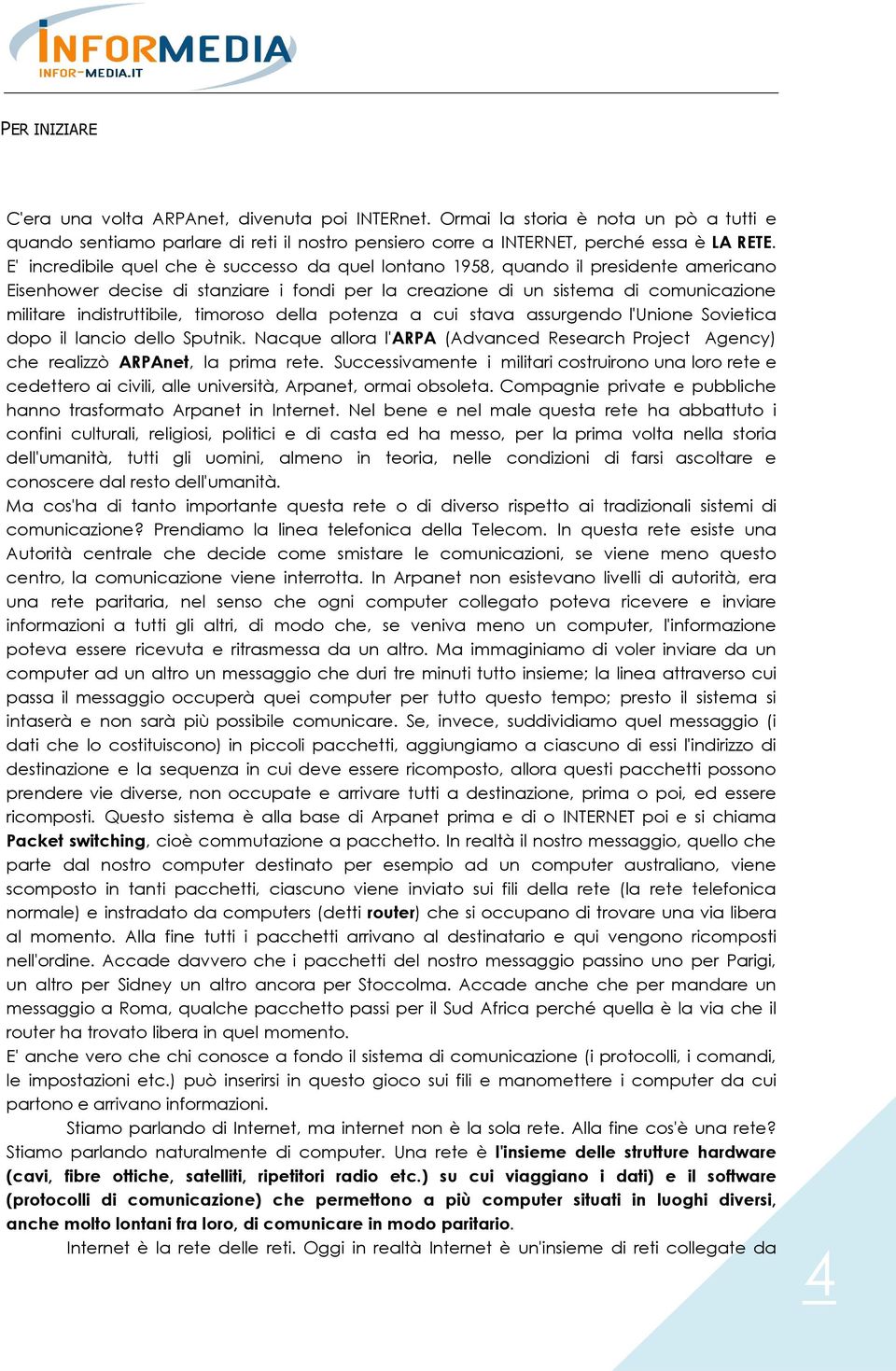 indistruttibile, timoroso della potenza a cui stava assurgendo l'unione Sovietica dopo il lancio dello Sputnik.