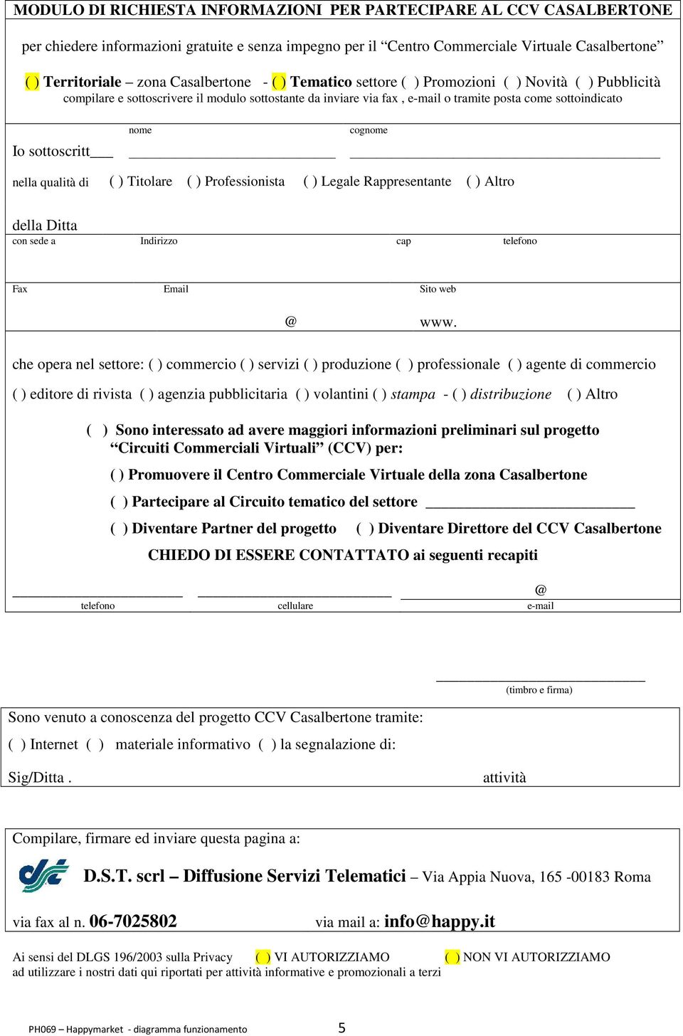 sottoscritt nome cognome nella qualità di ( ) Titolare ( ) Professionista ( ) Legale Rappresentante ( ) Altro della Ditta con sede a Indirizzo cap telefono Fax Email Sito web @ www.