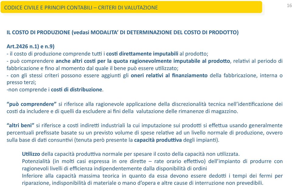 fabbricazione e fino al momento dal quale il bene può essere u*lizzato; con gli stessi criteri possono essere aggiun* gli oneri rela5vi al finanziamento della fabbricazione, interna o presso terzi;