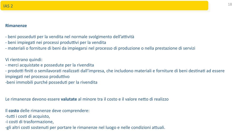 materiali e forniture di beni des*na* ad essere impiega* nel processo produ@vo beni immobili purché possedu* per la rivendita Le rimanenze devono essere valutate al minore tra il costo e il