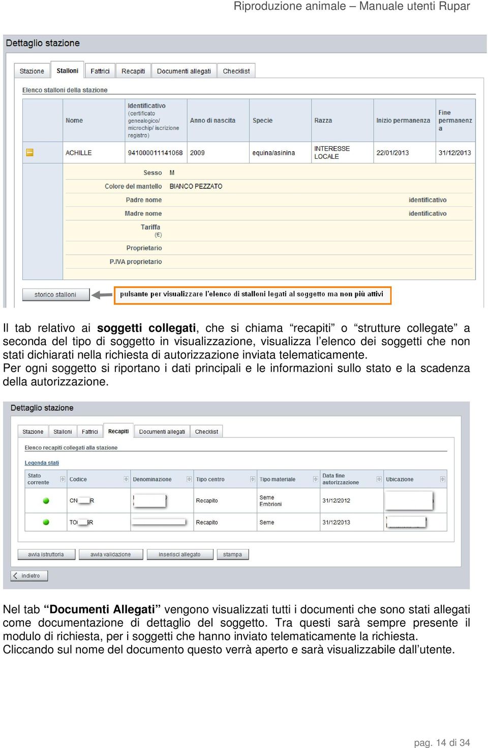 Per ogni soggetto si riportano i dati principali e le informazioni sullo stato e la scadenza della autorizzazione.