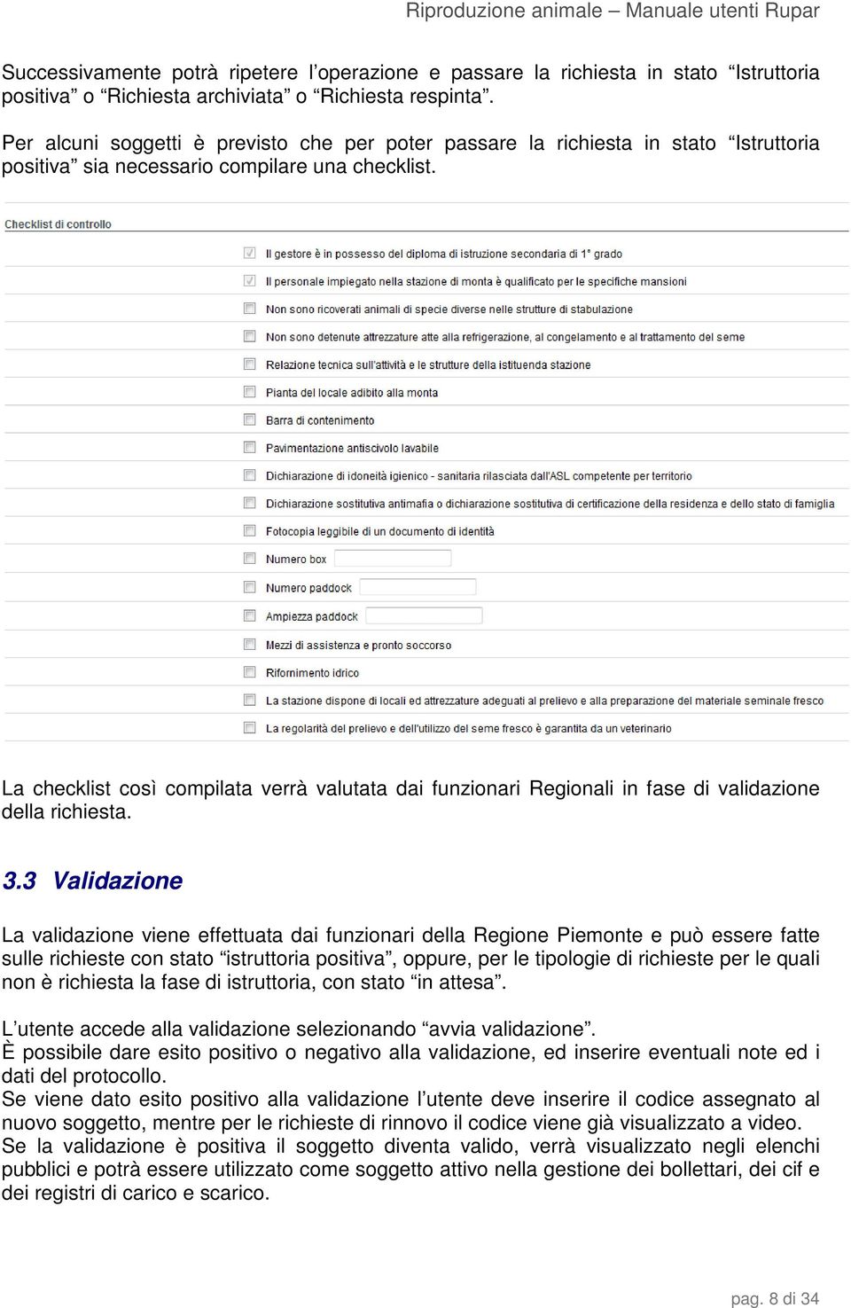 La checklist così compilata verrà valutata dai funzionari Regionali in fase di validazione della richiesta. 3.